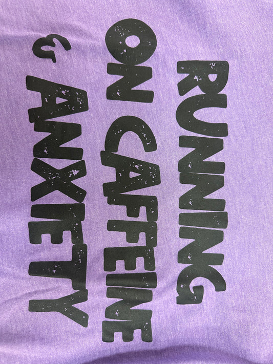 "Running on Caffeine and Anxiety" Tee