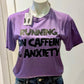 "Running on Caffeine and Anxiety" Tee